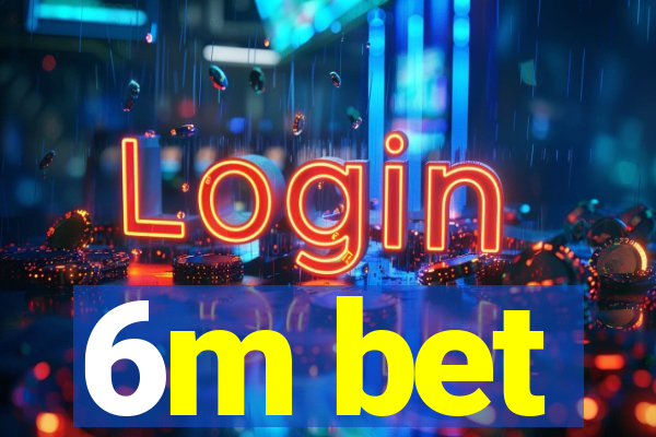 6m bet