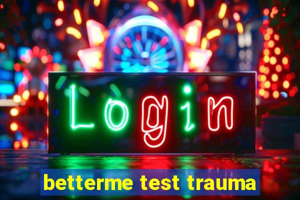 betterme test trauma