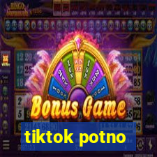 tiktok potno