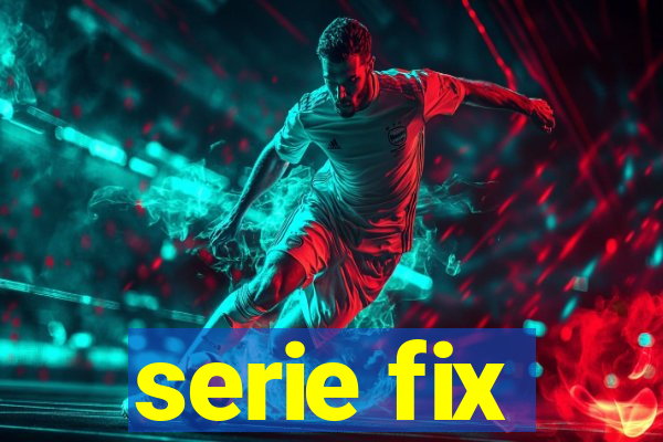 serie fix