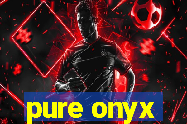 pure onyx