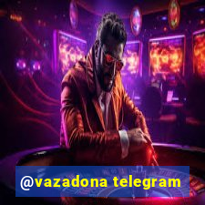@vazadona telegram