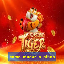 como mudar o plano tim beta mensal para semanal