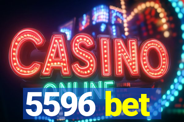 5596 bet
