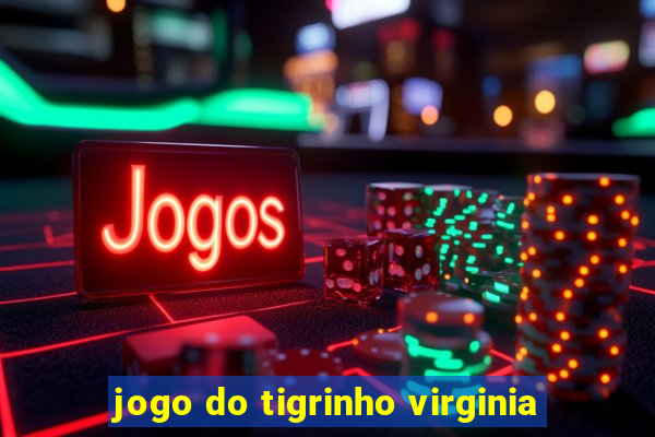 jogo do tigrinho virginia