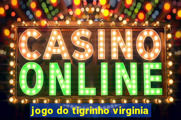 jogo do tigrinho virginia