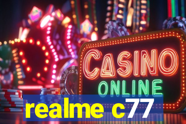 realme c77