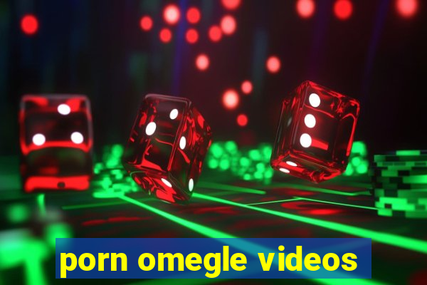 porn omegle videos