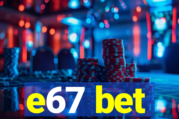 e67 bet
