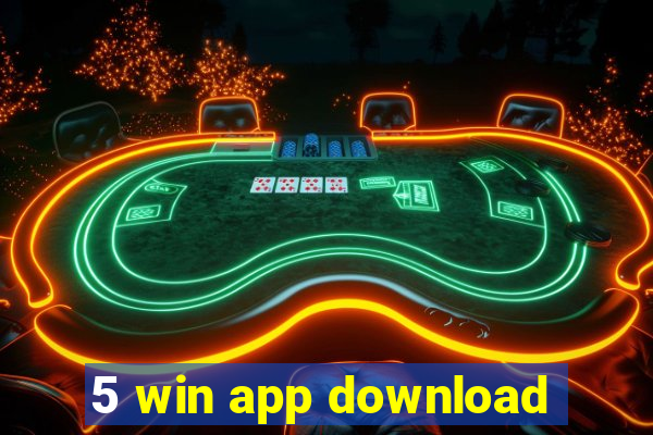 5 win app download