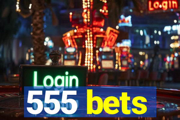 555 bets