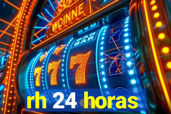 rh 24 horas
