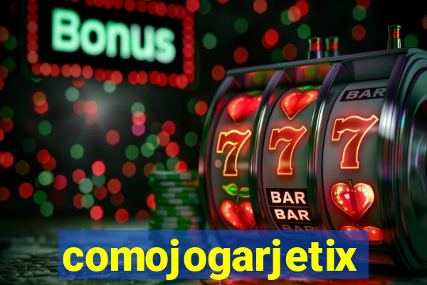 comojogarjetix