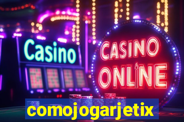 comojogarjetix