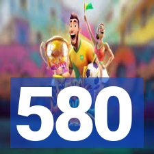 580