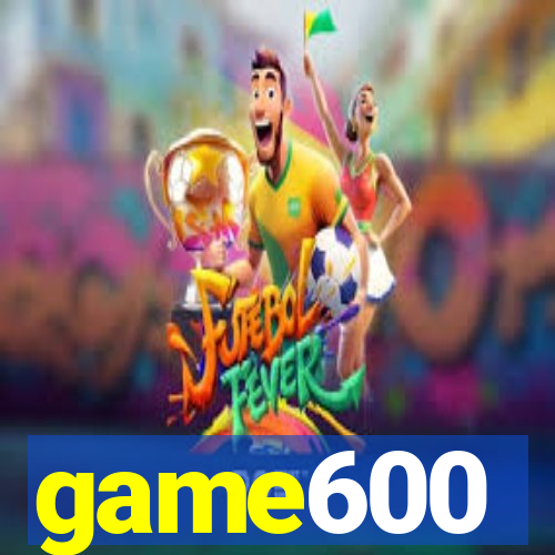 game600