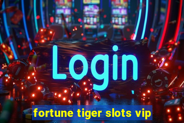 fortune tiger slots vip