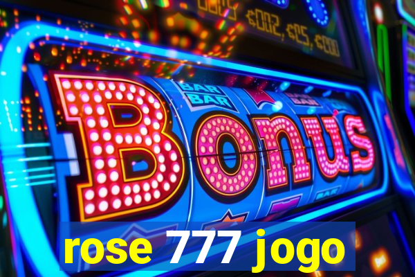 rose 777 jogo