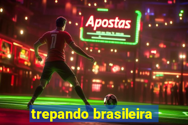 trepando brasileira
