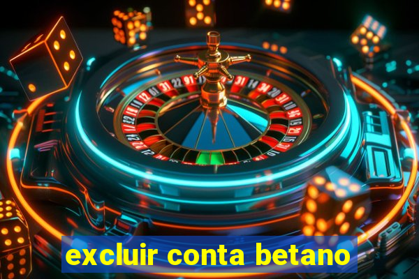 excluir conta betano