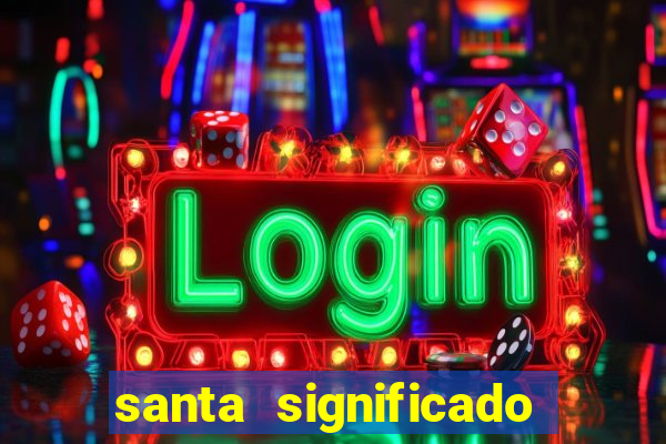 santa significado significado santa kaya