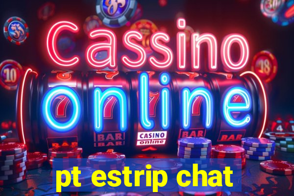 pt estrip chat