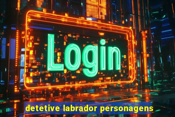 detetive labrador personagens
