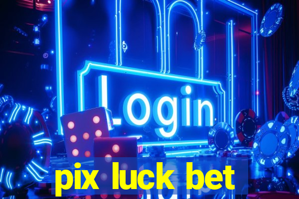 pix luck bet