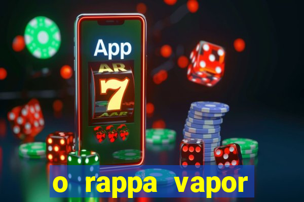 o rappa vapor barato letra