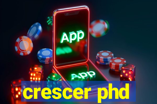 crescer phd