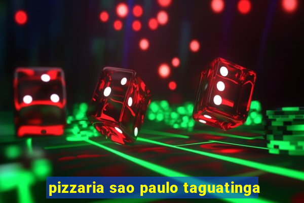 pizzaria sao paulo taguatinga