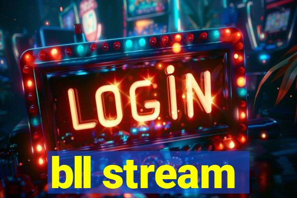 bll stream