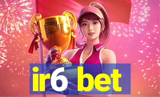 ir6 bet