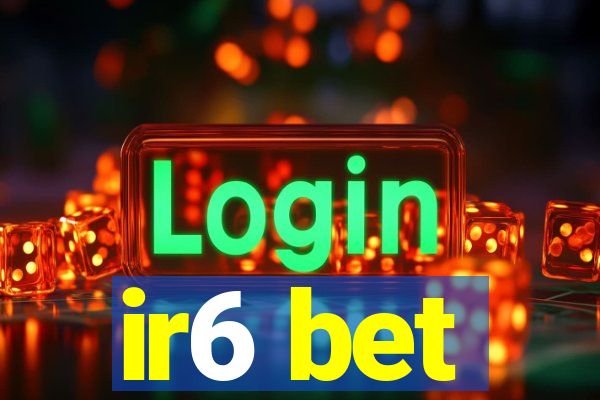 ir6 bet