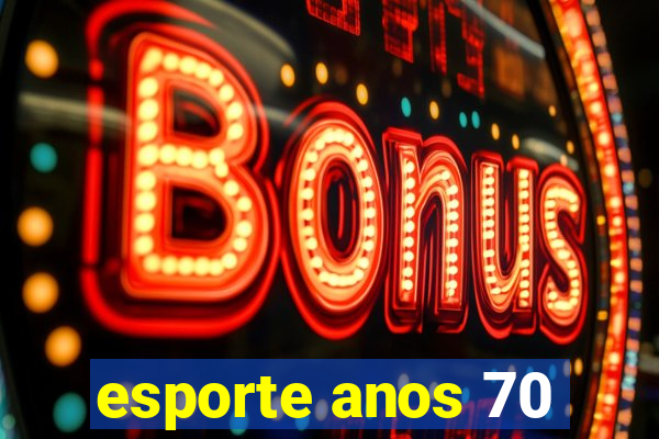 esporte anos 70