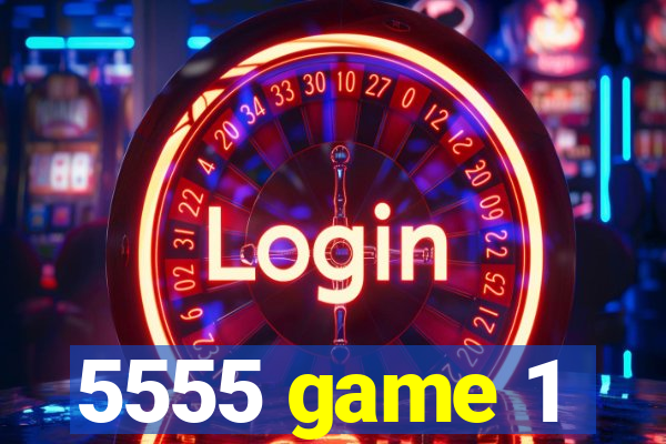 5555 game 1