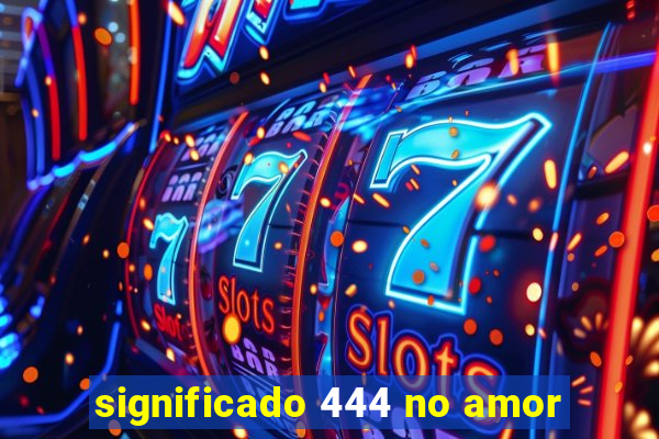 significado 444 no amor