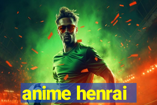 anime henrai