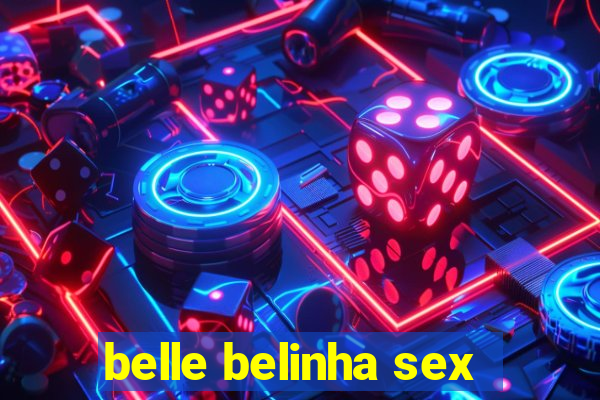 belle belinha sex