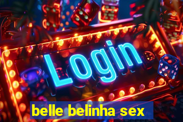 belle belinha sex