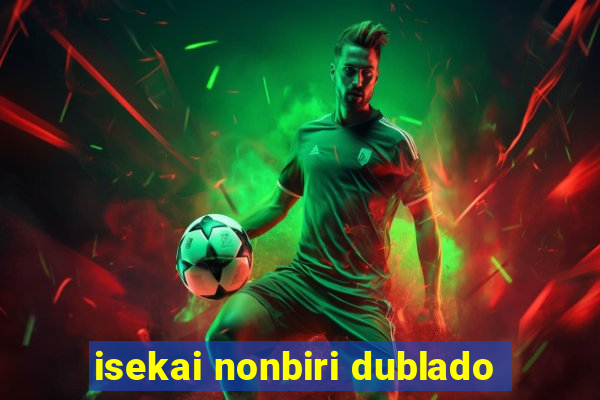 isekai nonbiri dublado