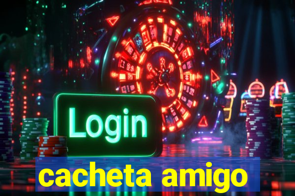cacheta amigo