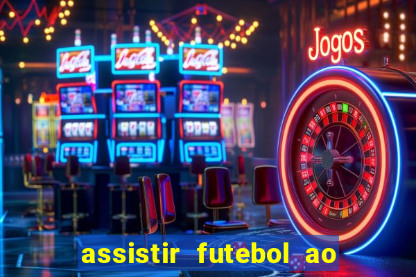 assistir futebol ao vivo sem travar