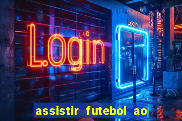 assistir futebol ao vivo sem travar