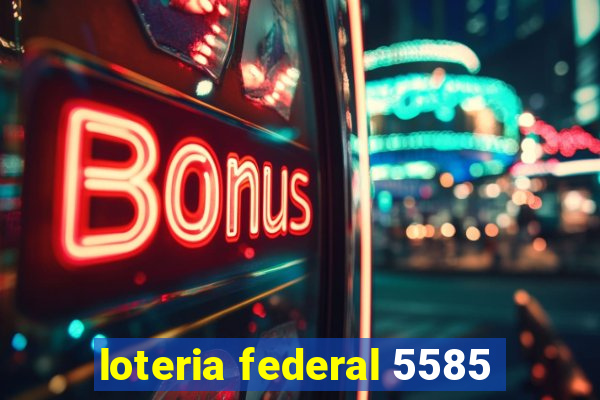 loteria federal 5585