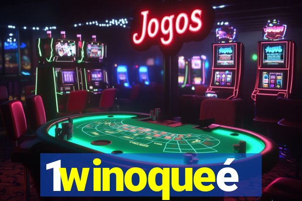 1winoqueé