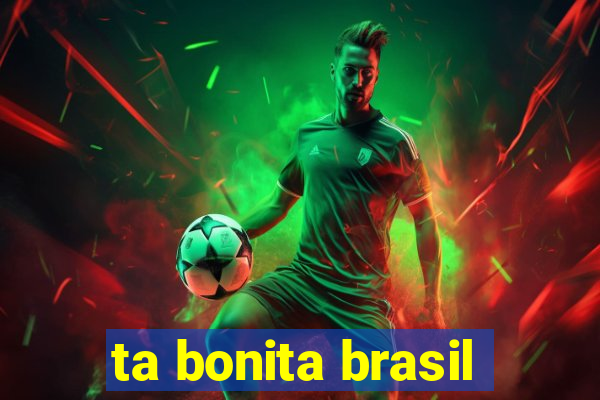 ta bonita brasil