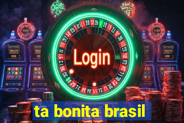 ta bonita brasil
