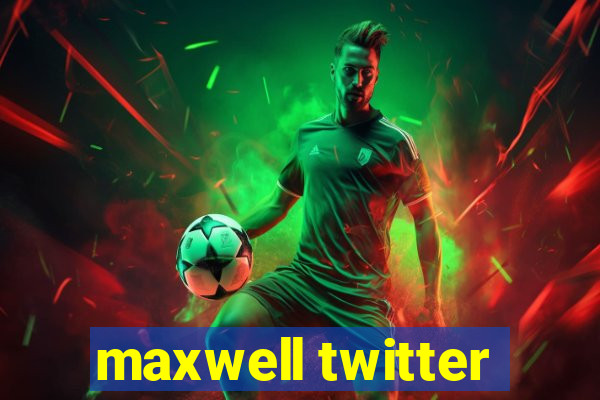 maxwell twitter