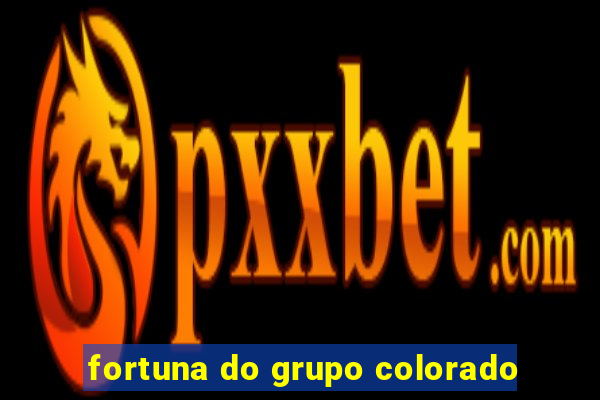 fortuna do grupo colorado